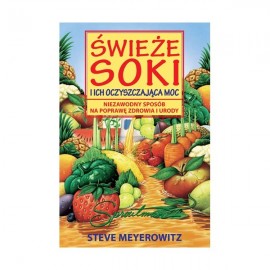 Świeże soki i ich oczyszczająca moc Steve Meyerovitz